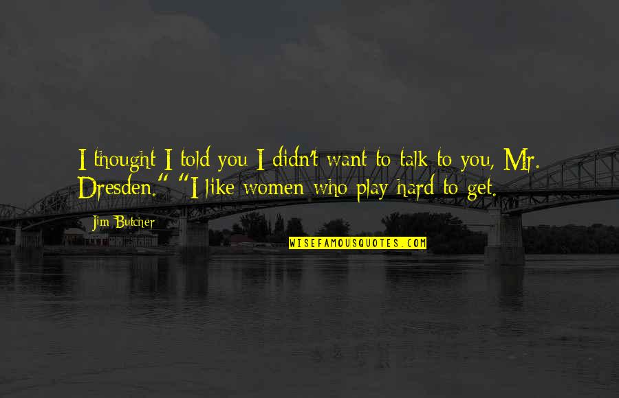 Worriment Synonym Quotes By Jim Butcher: I thought I told you I didn't want