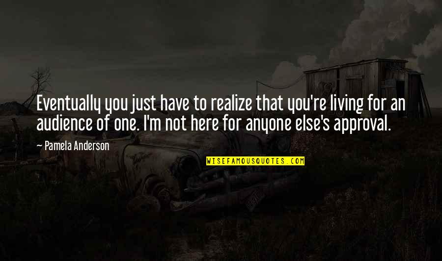 Worrior Quotes By Pamela Anderson: Eventually you just have to realize that you're