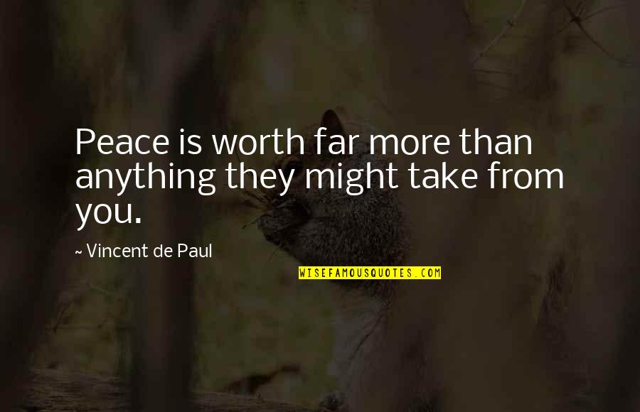 Worriorship Quotes By Vincent De Paul: Peace is worth far more than anything they