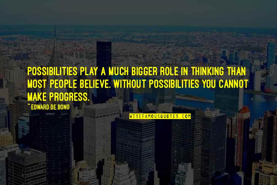 Worrisome Heart Quotes By Edward De Bono: Possibilities play a much bigger role in thinking