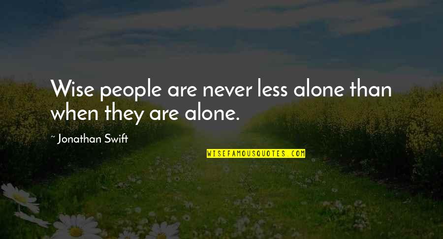 Worrit Quotes By Jonathan Swift: Wise people are never less alone than when