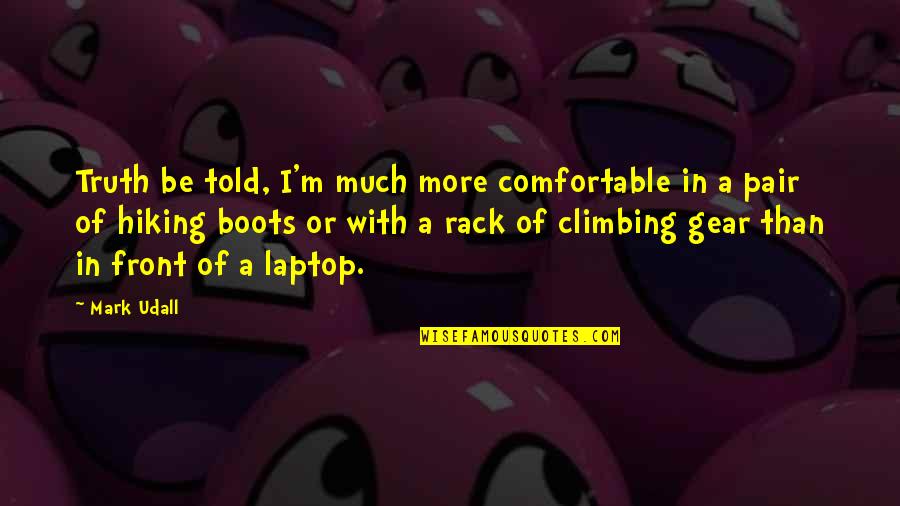 Worry About Someone You Love Quotes By Mark Udall: Truth be told, I'm much more comfortable in