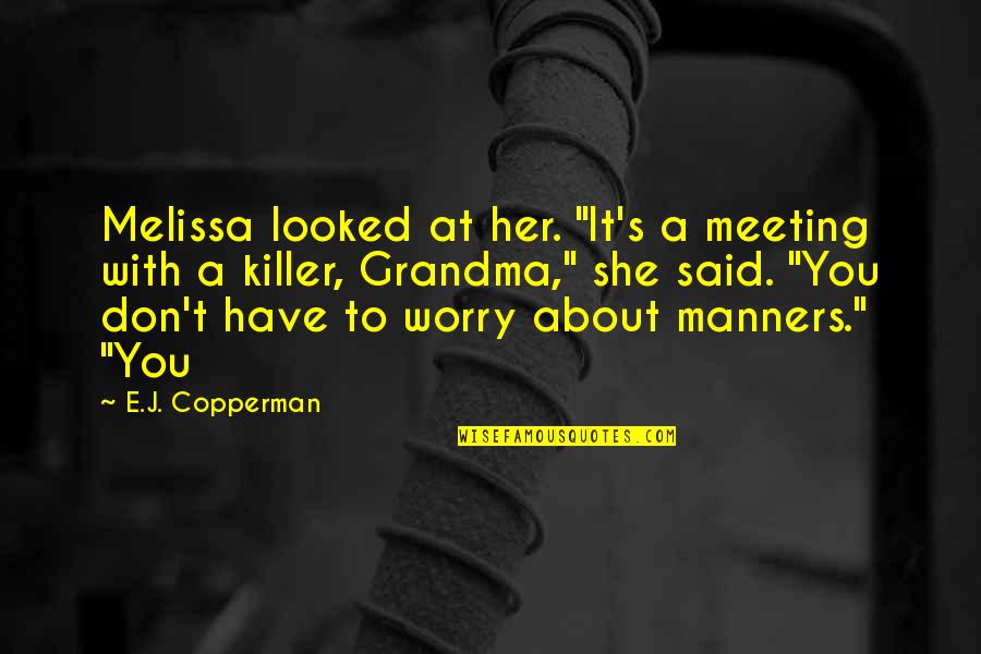 Worry About You Quotes By E.J. Copperman: Melissa looked at her. "It's a meeting with Worry About You Quotes By E.J. Copperman: Melissa looked at her. "It's a meeting with