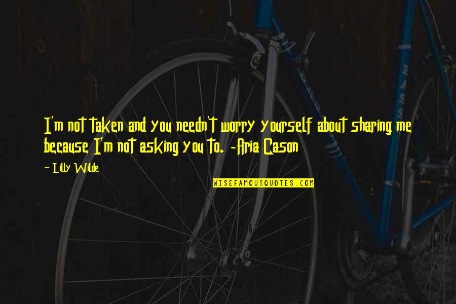 Worry About You Quotes By Lilly Wilde: I'm not taken and you needn't worry yourself Worry About You Quotes By Lilly Wilde: I'm not taken and you needn't worry yourself