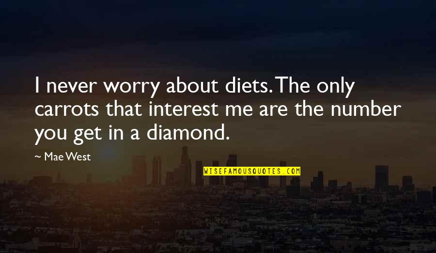 Worry About You Quotes By Mae West: I never worry about diets. The only carrots Worry About You Quotes By Mae West: I never worry about diets. The only carrots