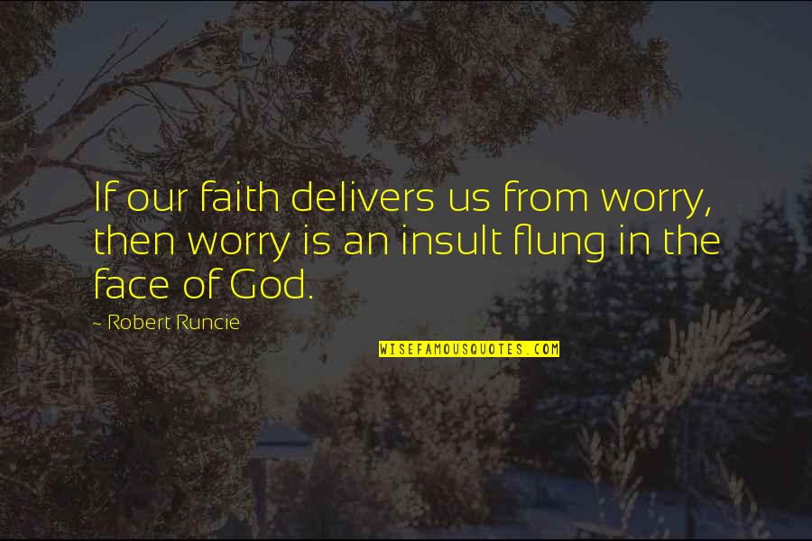 Worry And Faith Quotes By Robert Runcie: If our faith delivers us from worry, then Worry And Faith Quotes By Robert Runcie: If our faith delivers us from worry, then