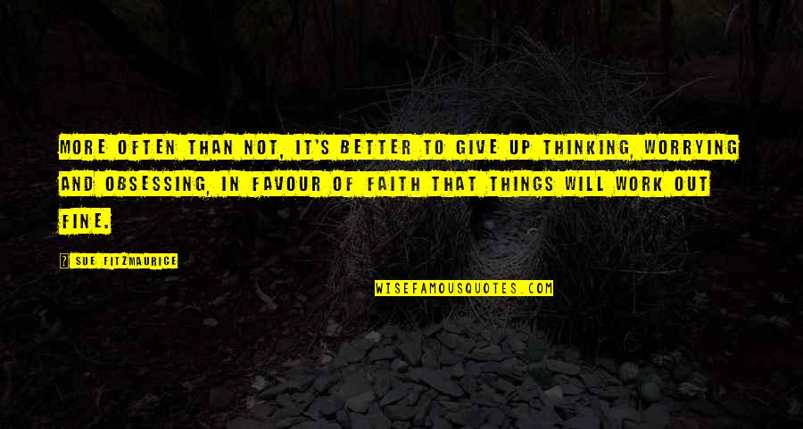 Worry And Faith Quotes By Sue Fitzmaurice: More often than not, it's better to give