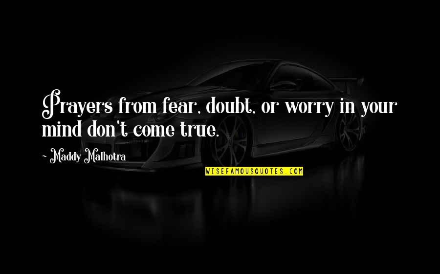 Worry And Fear Quotes By Maddy Malhotra: Prayers from fear, doubt, or worry in your
