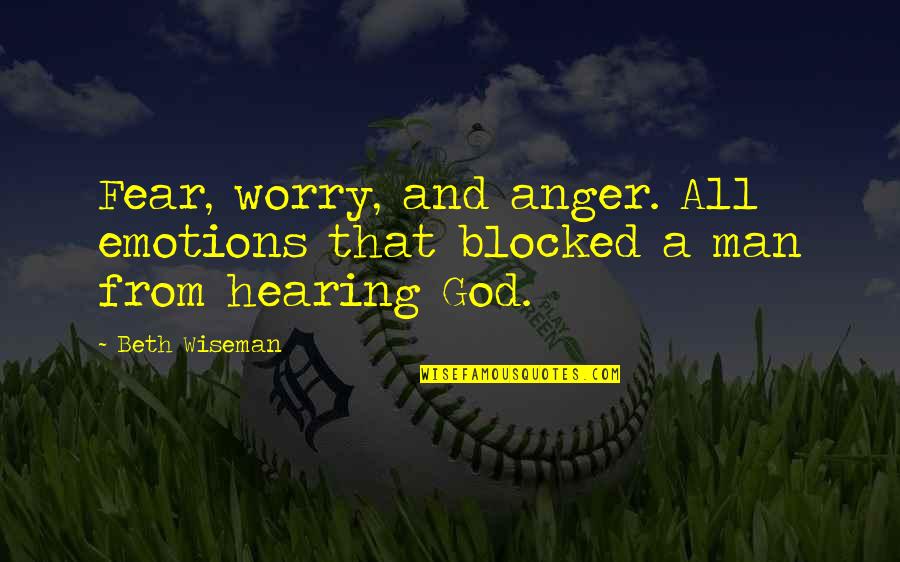 Worry And God Quotes By Beth Wiseman: Fear, worry, and anger. All emotions that blocked