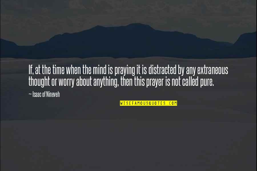 Worry And Prayer Quotes By Isaac Of Nineveh: If, at the time when the mind is