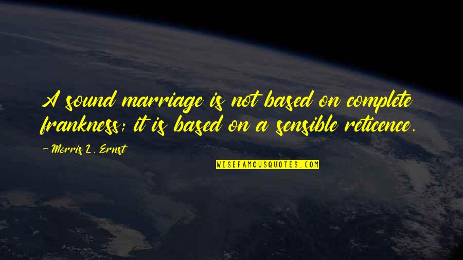 Worry Beads Quotes By Morris L. Ernst: A sound marriage is not based on complete Worry Beads Quotes By Morris L. Ernst: A sound marriage is not based on complete