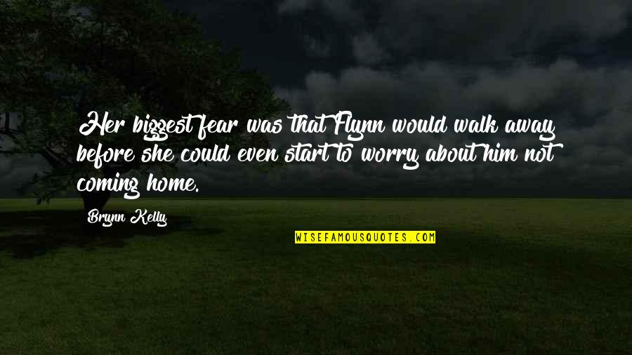 Worry Fear Quotes By Brynn Kelly: Her biggest fear was that Flynn would walk