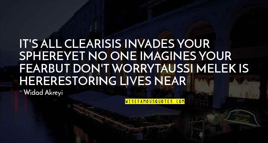 Worry Fear Quotes By Widad Akreyi: IT'S ALL CLEARISIS INVADES YOUR SPHEREYET NO ONE