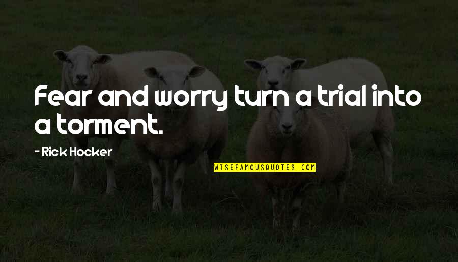 Worry Inspirational Quotes By Rick Hocker: Fear and worry turn a trial into a Worry Inspirational Quotes By Rick Hocker: Fear and worry turn a trial into a