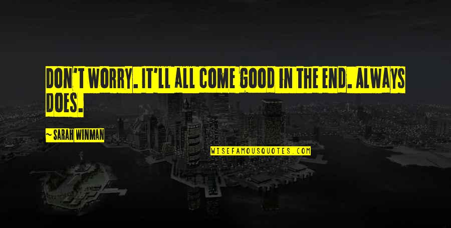 Worry Inspirational Quotes By Sarah Winman: Don't worry. It'll all come good in the Worry Inspirational Quotes By Sarah Winman: Don't worry. It'll all come good in the