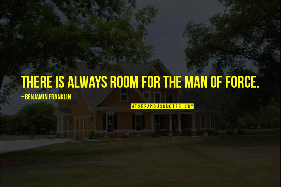 Worry Less Live More Quotes By Benjamin Franklin: There is always room for the man of Worry Less Live More Quotes By Benjamin Franklin: There is always room for the man of