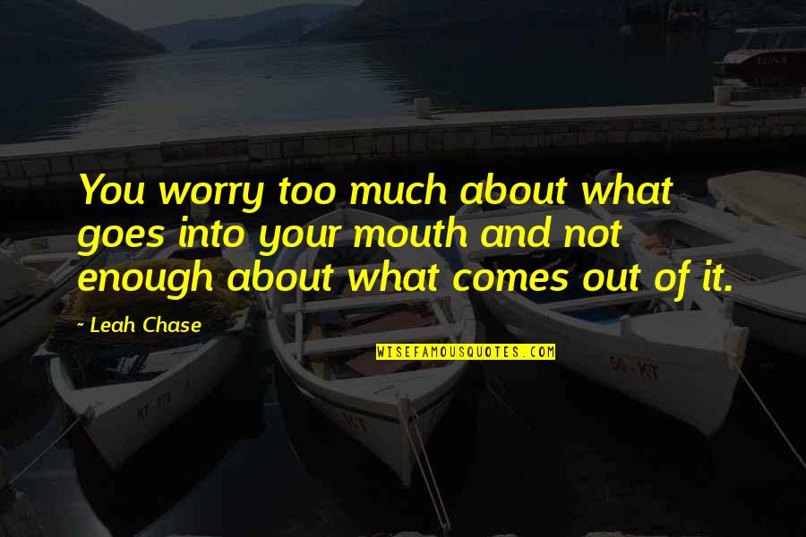 Worry Not Quotes By Leah Chase: You worry too much about what goes into