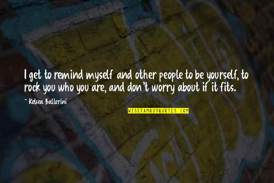 Worry Rock Quotes By Kelsea Ballerini: I get to remind myself and other people