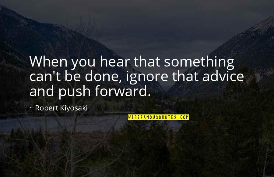 Worry Stone Quotes By Robert Kiyosaki: When you hear that something can't be done,