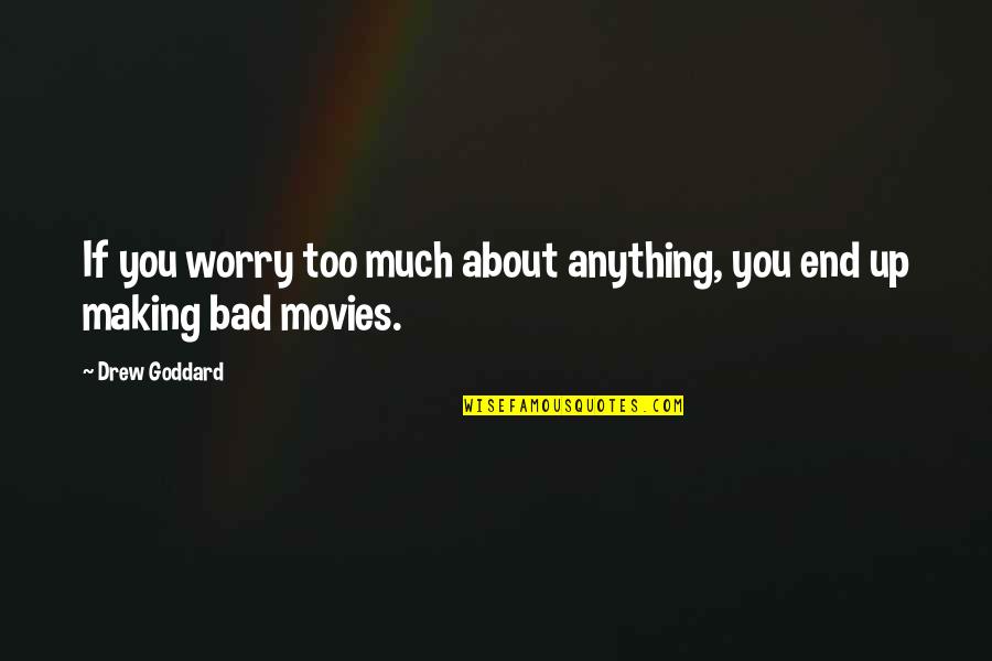 Worry Too Much Quotes By Drew Goddard: If you worry too much about anything, you