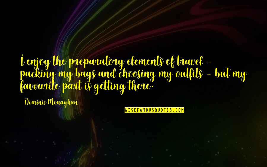 Worry When I Stop Arguing Quotes By Dominic Monaghan: I enjoy the preparatory elements of travel -