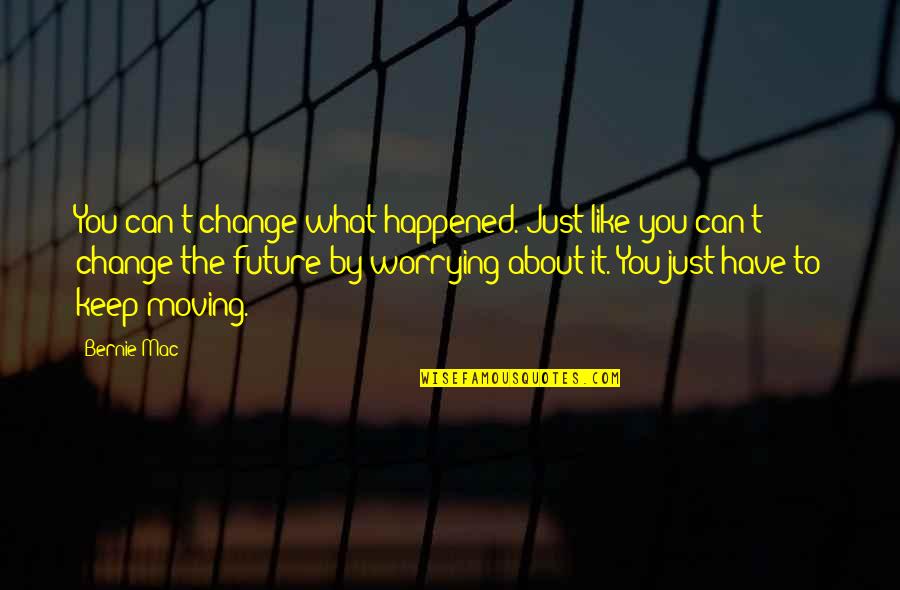 Worrying About Future Quotes By Bernie Mac: You can't change what happened. Just like you