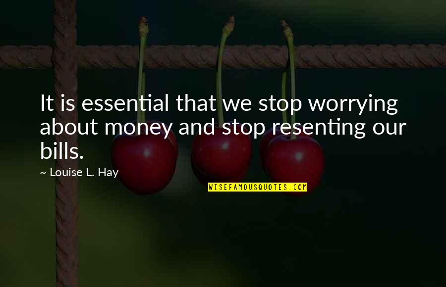 Worrying About Money Quotes By Louise L. Hay: It is essential that we stop worrying about