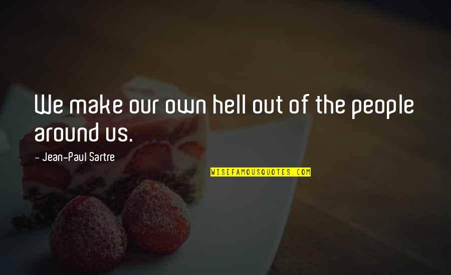 Worrying About Someone You Love Quotes By Jean-Paul Sartre: We make our own hell out of the Worrying About Someone You Love Quotes By Jean-Paul Sartre: We make our own hell out of the