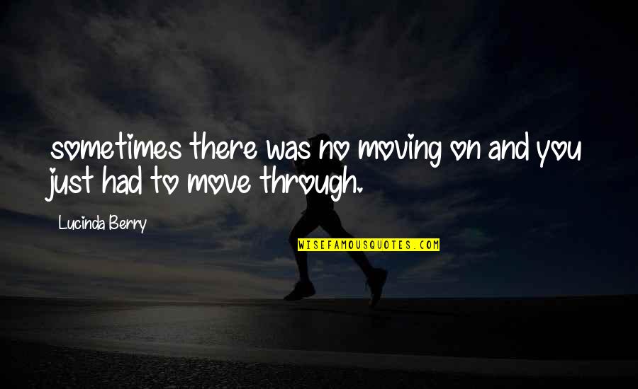 Worrying About Someone You Love Quotes By Lucinda Berry: sometimes there was no moving on and you