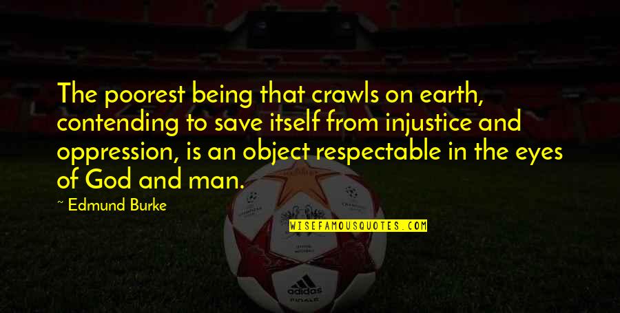 Worrying About Someone You Love Tagalog Quotes By Edmund Burke: The poorest being that crawls on earth, contending