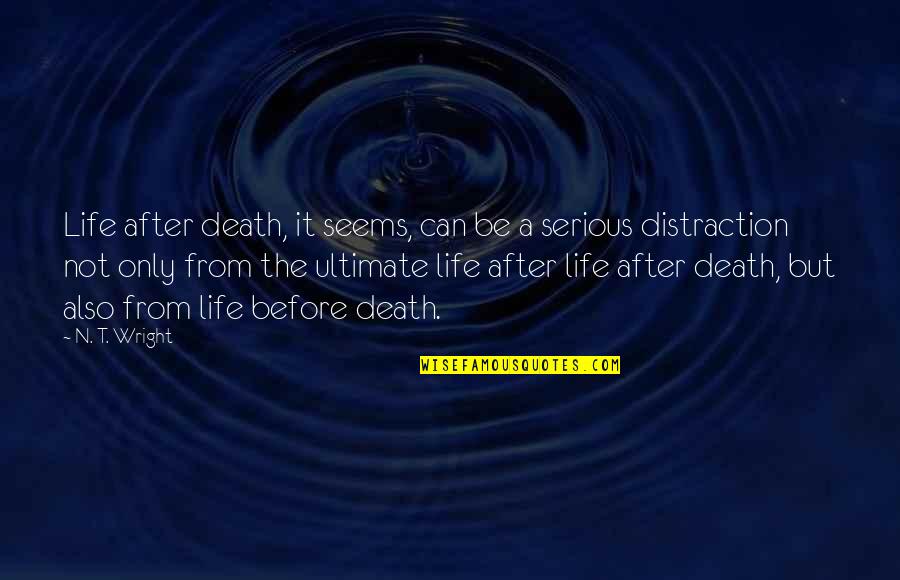 Worrying About Yourself Not Others Quotes By N. T. Wright: Life after death, it seems, can be a