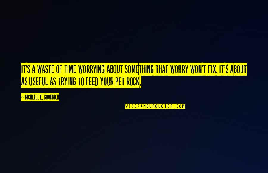 Worrying And Anxiety Quotes By Richelle E. Goodrich: It's a waste of time worrying about something