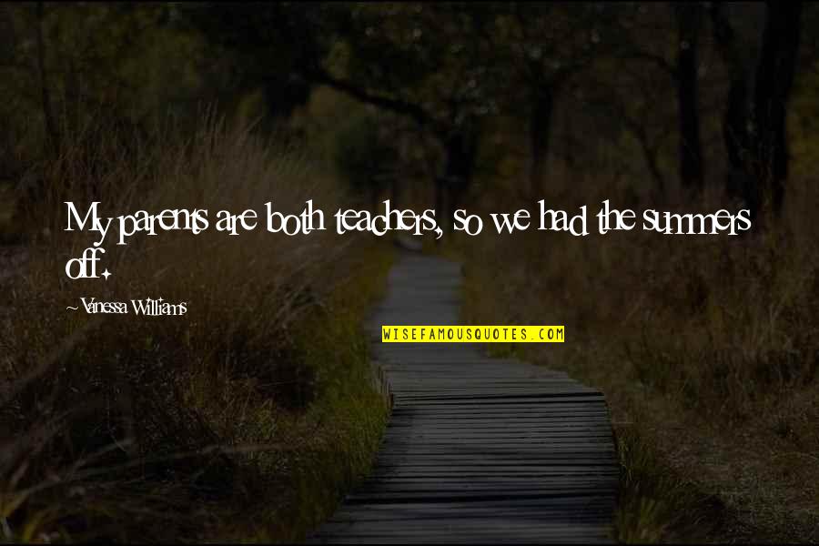 Worrying Because You Care Quotes By Vanessa Williams: My parents are both teachers, so we had