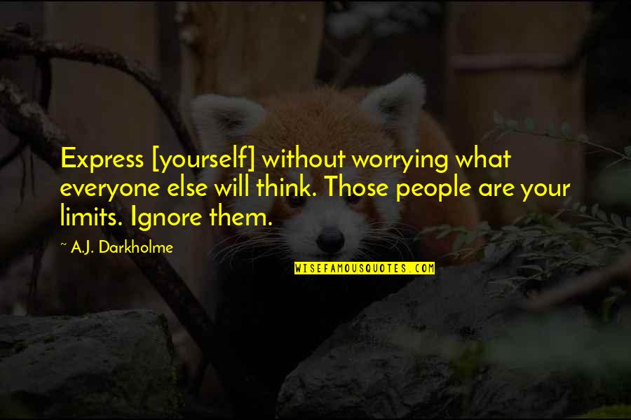 Worrying What Other People Think Quotes By A.J. Darkholme: Express [yourself] without worrying what everyone else will