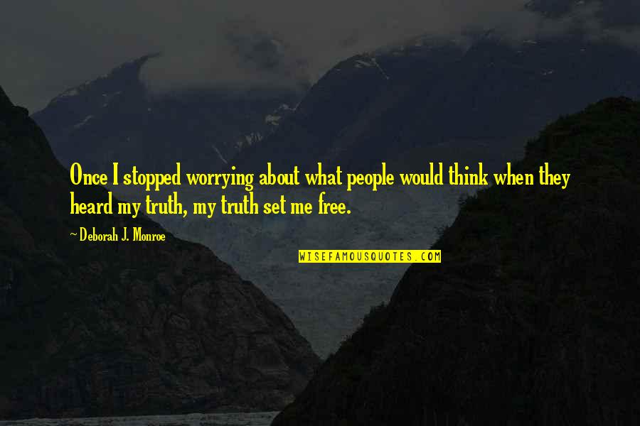 Worrying What Other People Think Quotes By Deborah J. Monroe: Once I stopped worrying about what people would