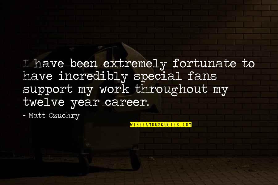 Worrying What Other People Think Quotes By Matt Czuchry: I have been extremely fortunate to have incredibly