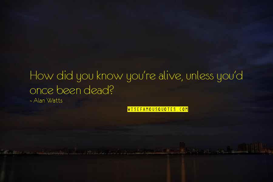 Worrying What Others Think Quotes By Alan Watts: How did you know you're alive, unless you'd