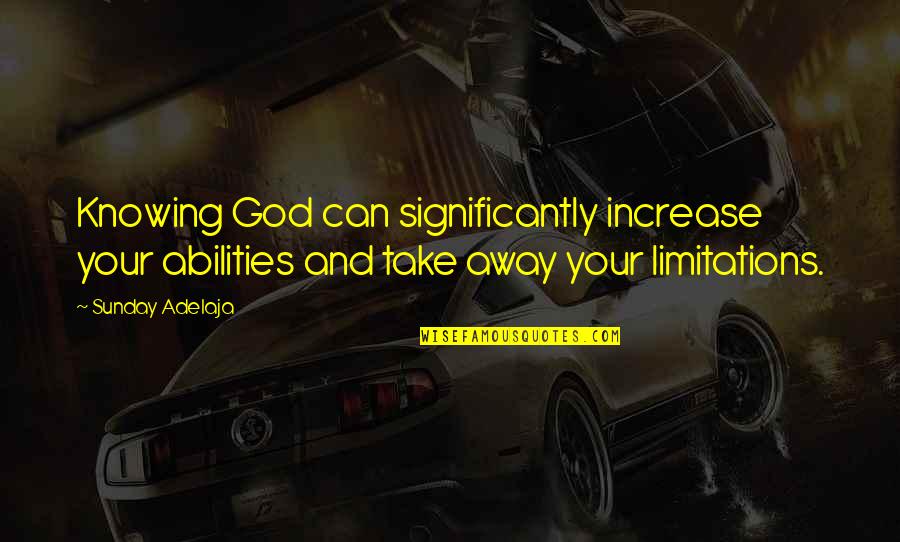 Worryingly Synonyms Quotes By Sunday Adelaja: Knowing God can significantly increase your abilities and