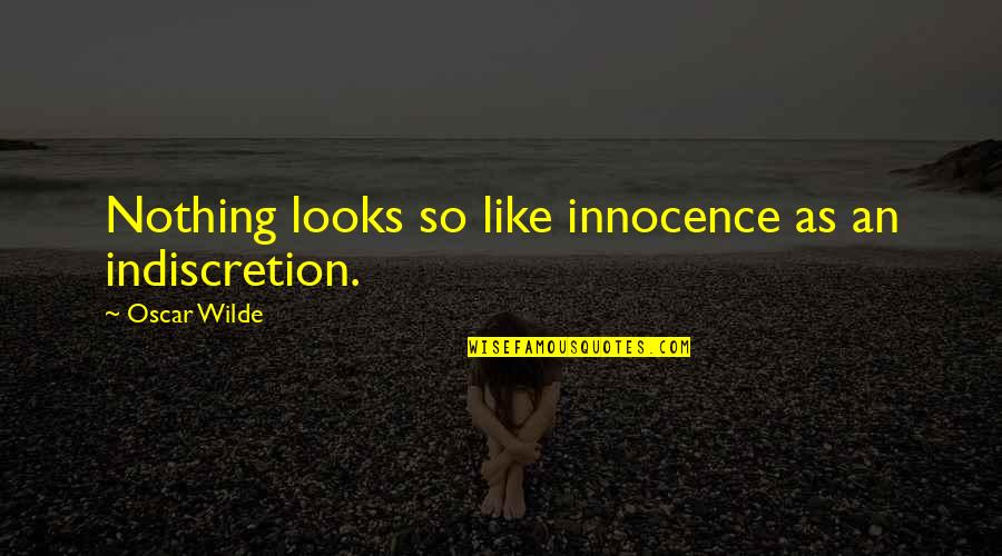 Worryin'me Quotes By Oscar Wilde: Nothing looks so like innocence as an indiscretion.