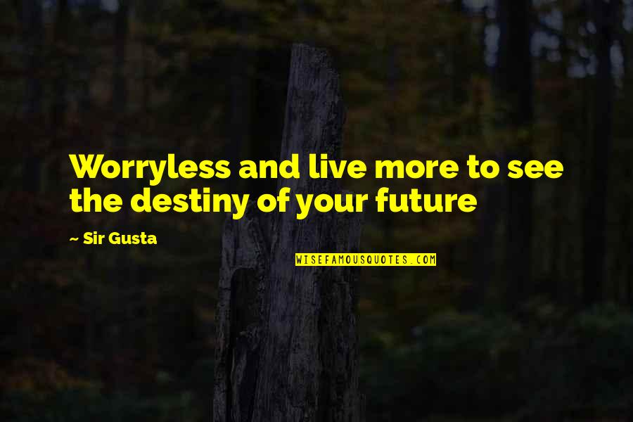 Worryless Quotes By Sir Gusta: Worryless and live more to see the destiny