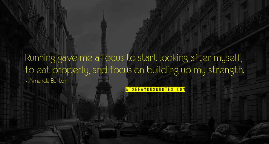 Worsch Sauce Quotes By Amanda Burton: Running gave me a focus to start looking Worsch Sauce Quotes By Amanda Burton: Running gave me a focus to start looking