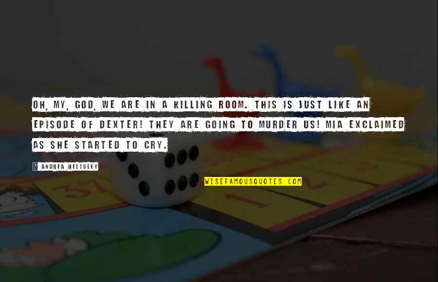 Worschicken Quotes By Andrea Heltsley: Oh, my, god, we are in a killing