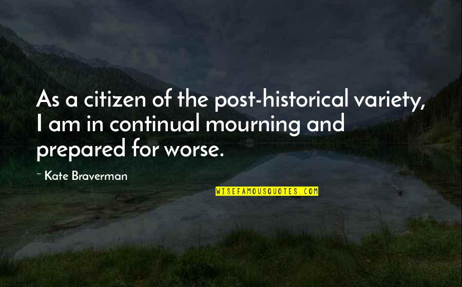 Worse Quotes By Kate Braverman: As a citizen of the post-historical variety, I