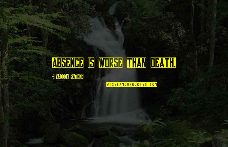 Worse Than Death Quotes By Vaddey Ratner: Absence is worse than death. Worse Than Death Quotes By Vaddey Ratner: Absence is worse than death.