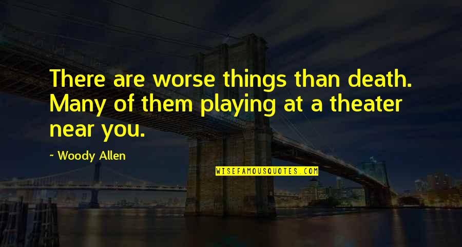 Worse Than Death Quotes By Woody Allen: There are worse things than death. Many of