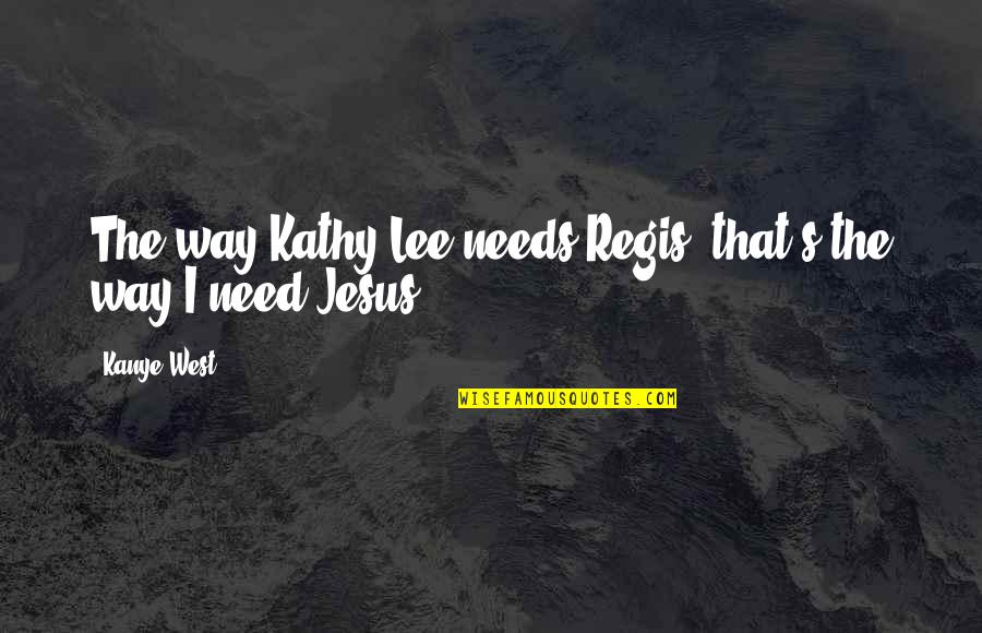 Worse Than Slavery Quotes By Kanye West: The way Kathy Lee needs Regis, that's the