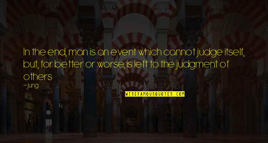 Worse To Better Quotes By Jung: In the end, man is an event which