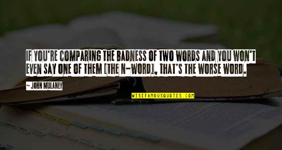 Worse'n Quotes By John Mulaney: If you're comparing the badness of two words