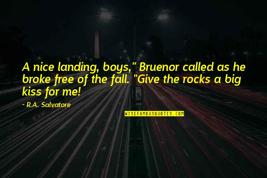 Worsened Or Worsen Quotes By R.A. Salvatore: A nice landing, boys," Bruenor called as he Worsened Or Worsen Quotes By R.A. Salvatore: A nice landing, boys," Bruenor called as he