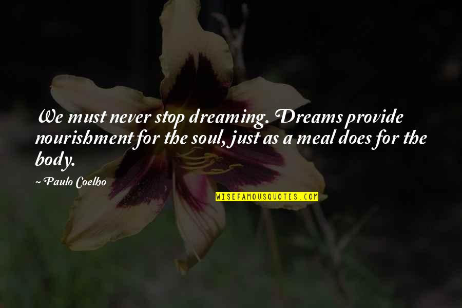 Worser Dictionary Quotes By Paulo Coelho: We must never stop dreaming. Dreams provide nourishment Worser Dictionary Quotes By Paulo Coelho: We must never stop dreaming. Dreams provide nourishment